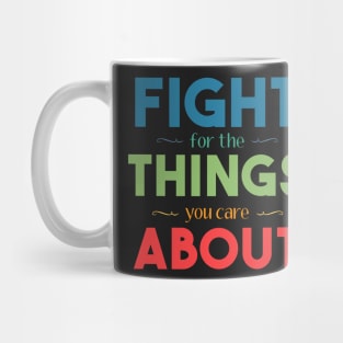 Fight for the Things You Care About Mug